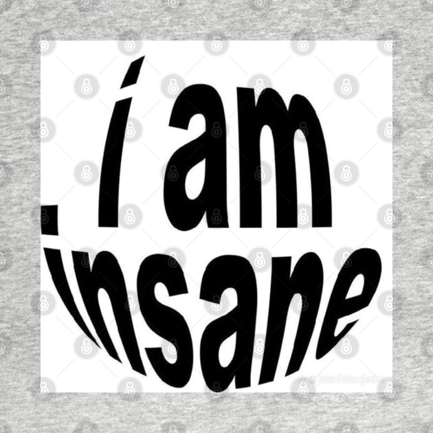 i am insane by YourRequests